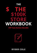 The $100K Store Workbook VIP Fast-Action Bundle cover by Ryder Cole